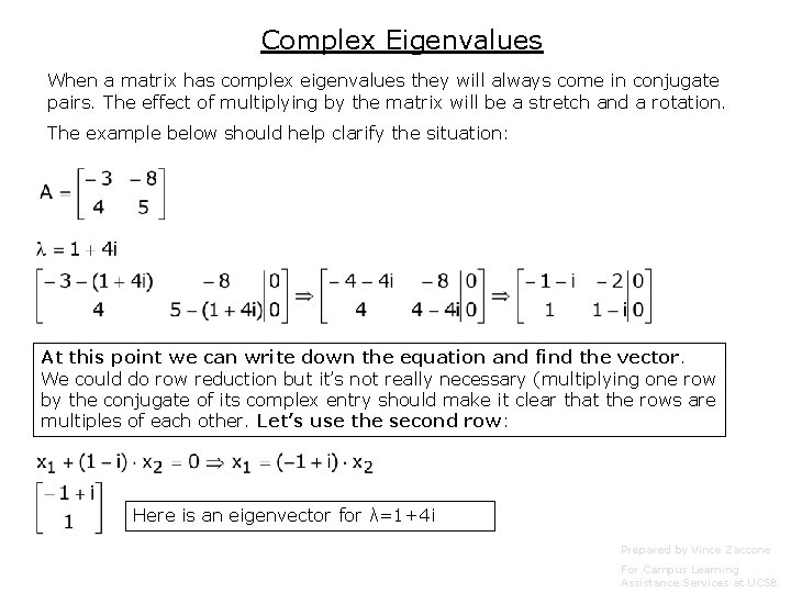 Complex Eigenvalues When a matrix has complex eigenvalues they will always come in conjugate