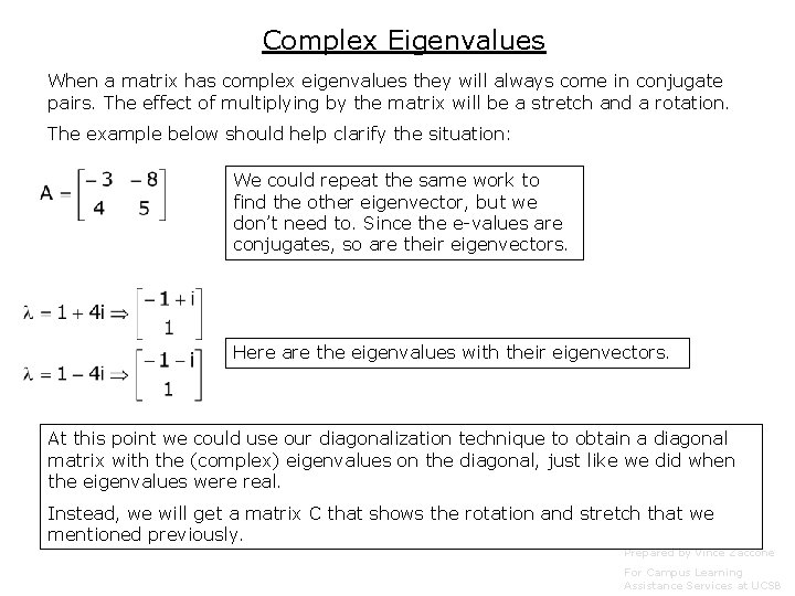 Complex Eigenvalues When a matrix has complex eigenvalues they will always come in conjugate