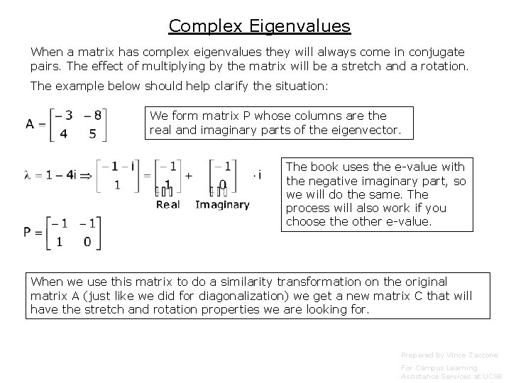 Complex Eigenvalues When a matrix has complex eigenvalues they will always come in conjugate