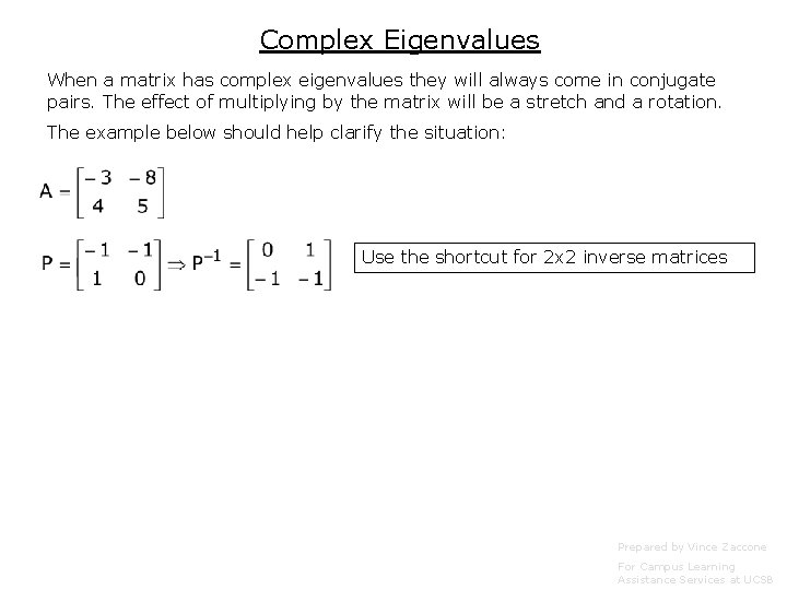 Complex Eigenvalues When a matrix has complex eigenvalues they will always come in conjugate