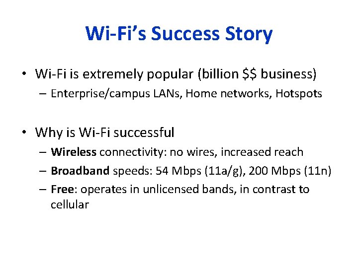 Wi-Fi’s Success Story • Wi-Fi is extremely popular (billion $$ business) – Enterprise/campus LANs,