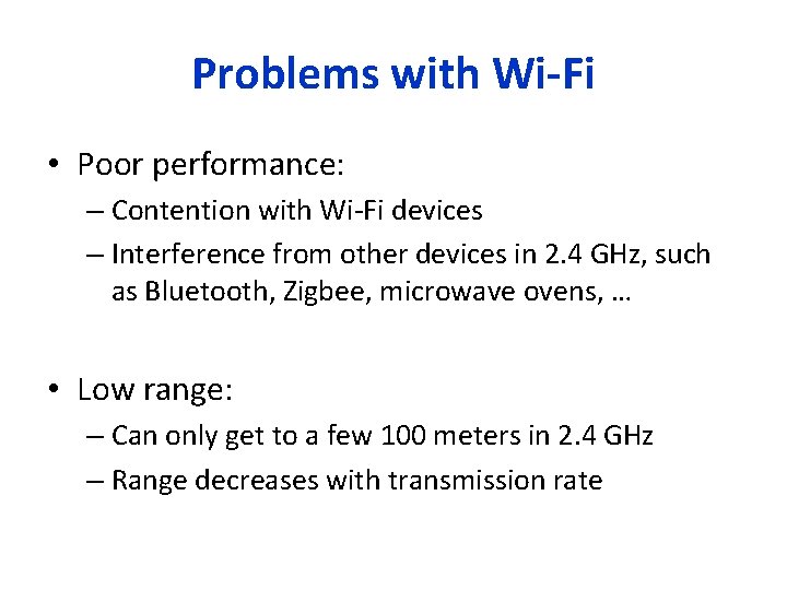 Problems with Wi-Fi • Poor performance: – Contention with Wi-Fi devices – Interference from