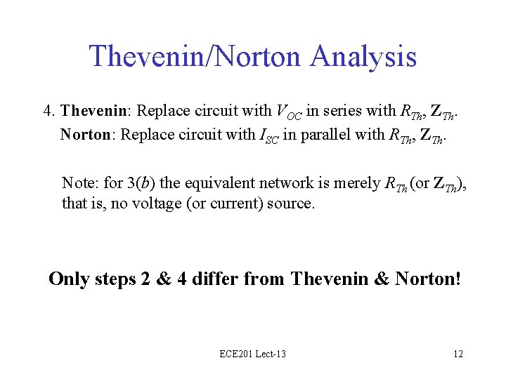 Thevenin/Norton Analysis 4. Thevenin: Replace circuit with VOC in series with RTh, ZTh. Norton: