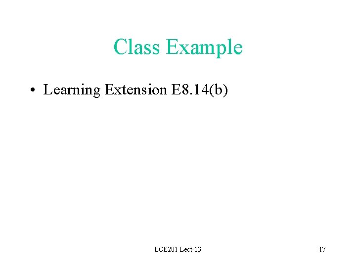 Class Example • Learning Extension E 8. 14(b) ECE 201 Lect-13 17 