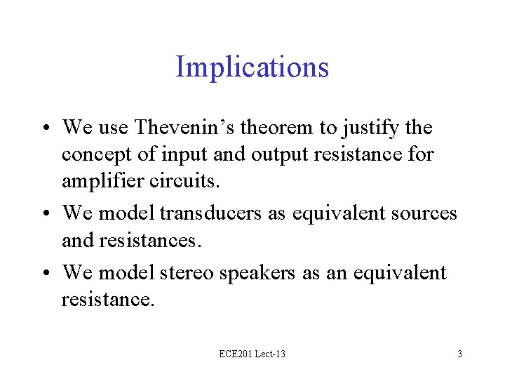 Implications • We use Thevenin’s theorem to justify the concept of input and output