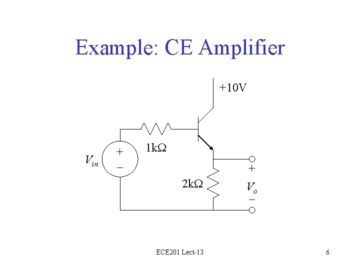 Example: CE Amplifier +10 V Vin + – 1 k. W 2 k. W
