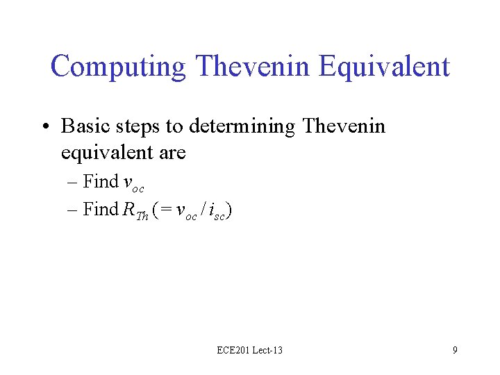 Computing Thevenin Equivalent • Basic steps to determining Thevenin equivalent are – Find voc
