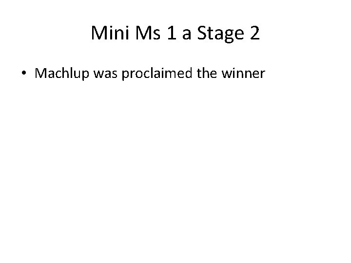 Mini Ms 1 a Stage 2 • Machlup was proclaimed the winner 