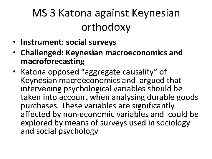 MS 3 Katona against Keynesian orthodoxy • Instrument: social surveys • Challenged: Keynesian macroeconomics