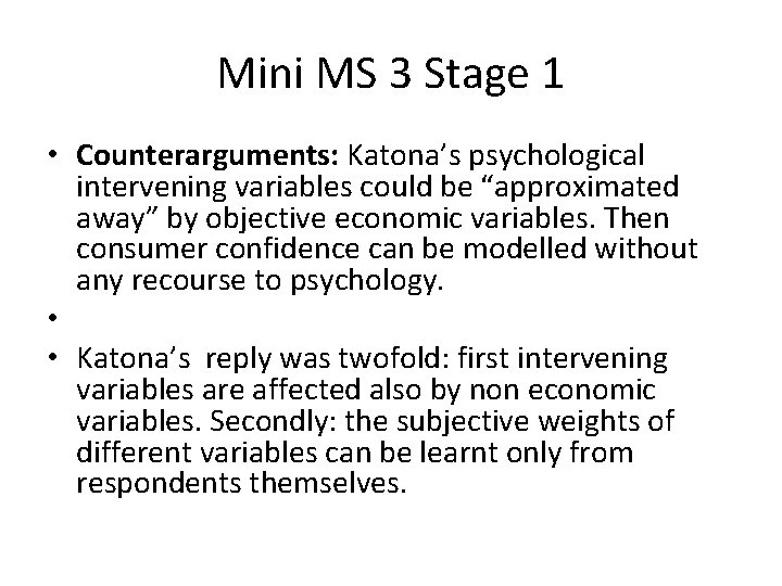 Mini MS 3 Stage 1 • Counterarguments: Katona’s psychological intervening variables could be “approximated