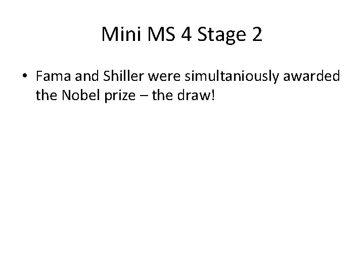 Mini MS 4 Stage 2 • Fama and Shiller were simultaniously awarded the Nobel