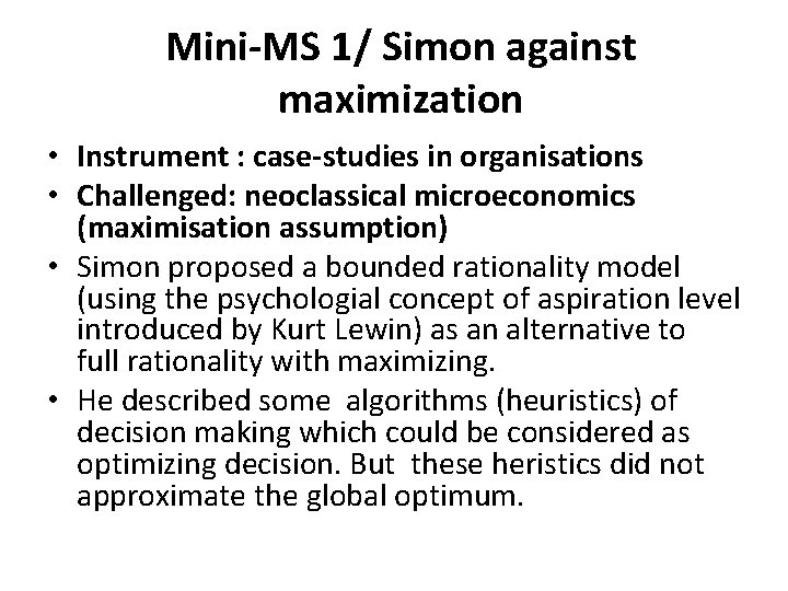 Mini-MS 1/ Simon against maximization • Instrument : case-studies in organisations • Challenged: neoclassical