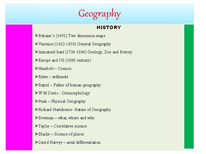 Geography HISTORY ØBehaim’s (1492) Two dimension maps ØVarenius (1622 -1650) General Geography ØImmannel kant