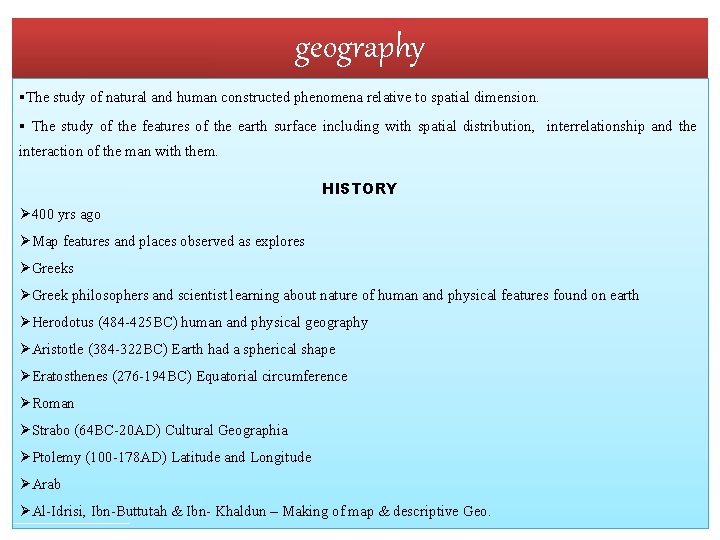 geography §The study of natural and human constructed phenomena relative to spatial dimension. §