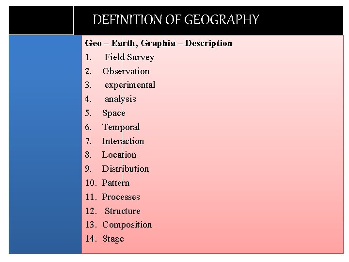 DEFINITION OF GEOGRAPHY Geo – Earth, Graphia – Description 1. Field Survey 2. Observation