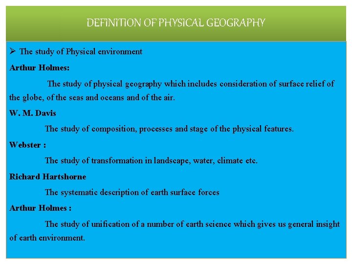 DEFINITION OF PHYSICAL GEOGRAPHY Ø The study of Physical environment Arthur Holmes: The study