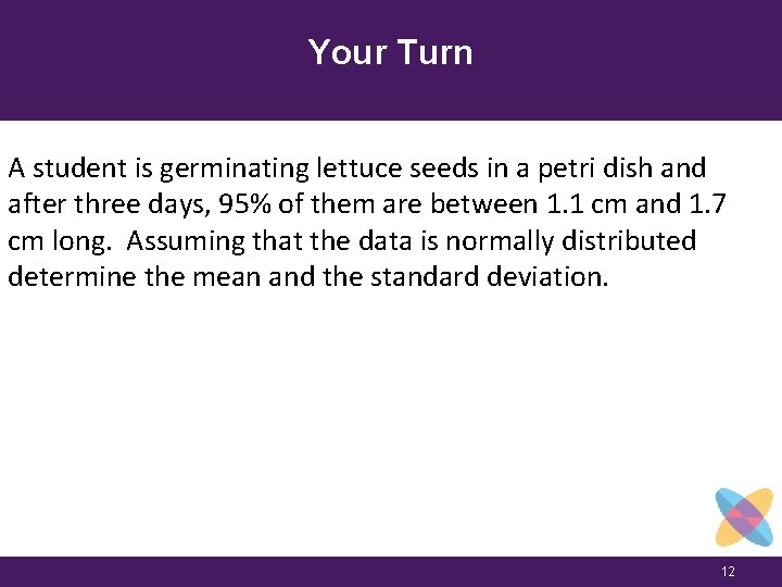 Your Turn A student is germinating lettuce seeds in a petri dish and after