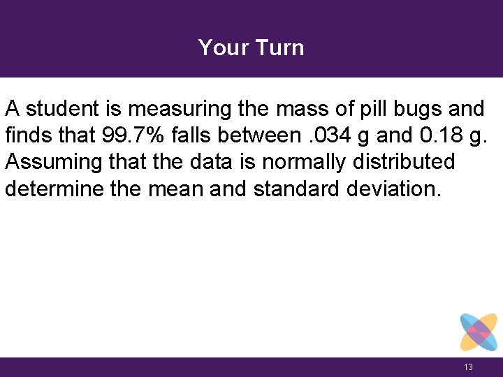 Your Turn A student is measuring the mass of pill bugs and finds that