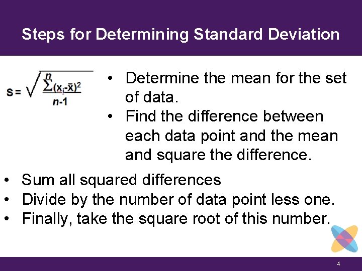 Steps for Determining Standard Deviation • Determine the mean for the set of data.