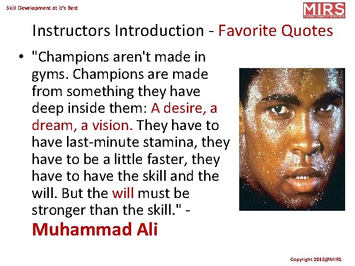 Skill Development at it’s Best Instructors Introduction - Favorite Quotes • "Champions aren't made