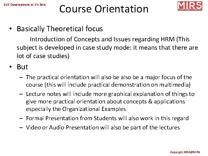 Skill Development at it’s Best Course Orientation • Basically Theoretical focus Introduction of Concepts