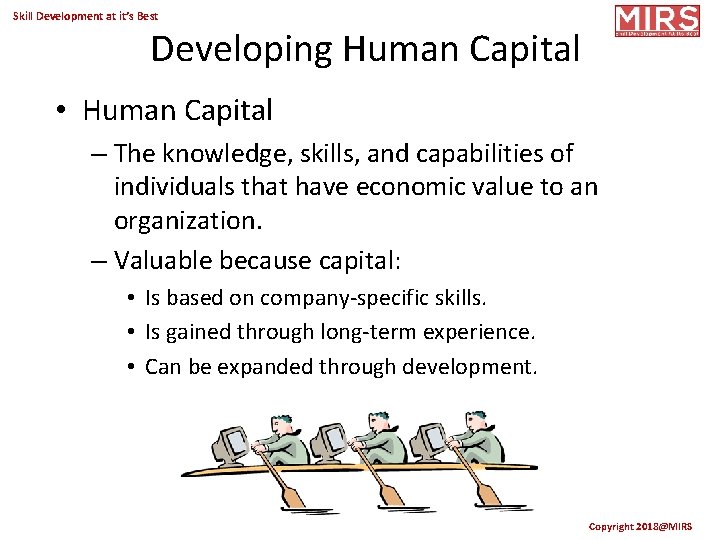 Skill Development at it’s Best Developing Human Capital • Human Capital – The knowledge,