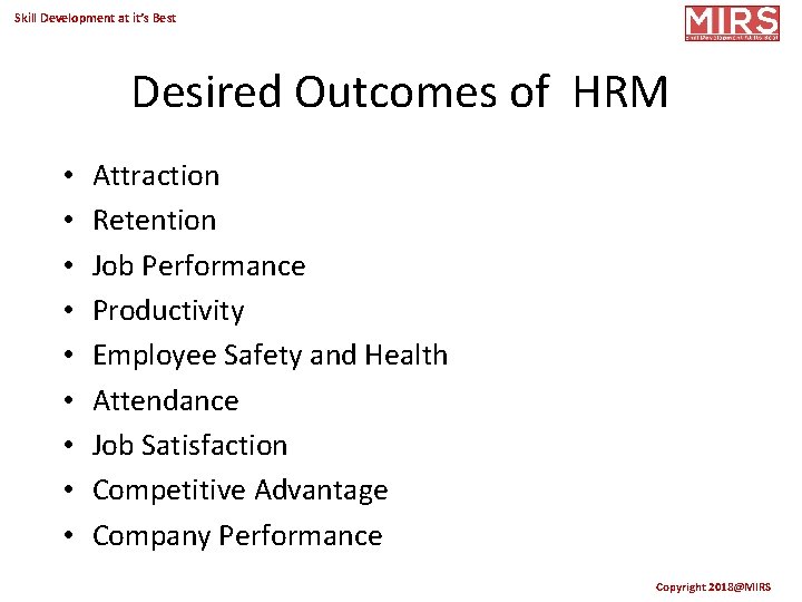 Skill Development at it’s Best Desired Outcomes of HRM • • • Attraction Retention