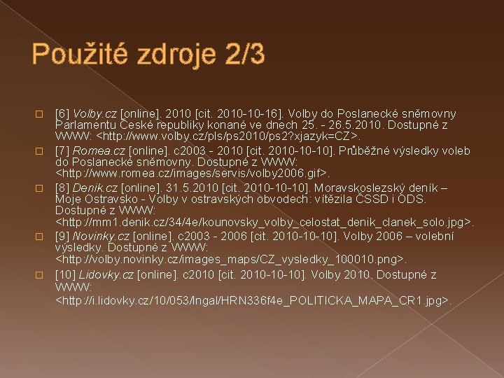 Použité zdroje 2/3 � � � [6] Volby. cz [online]. 2010 [cit. 2010 -10