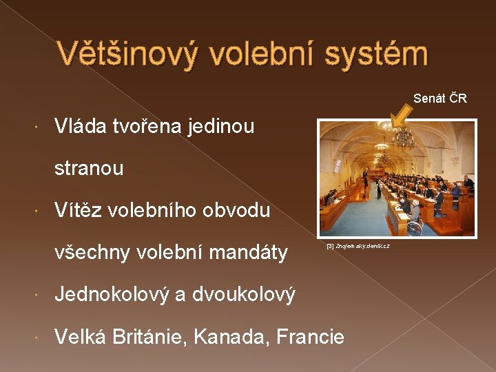 Většinový volební systém Senát ČR Vláda tvořena jedinou stranou Vítěz volebního obvodu všechny volební