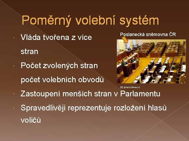 Poměrný volební systém Vláda tvořena z více Poslanecká sněmovna ČR stran Počet zvolených stran