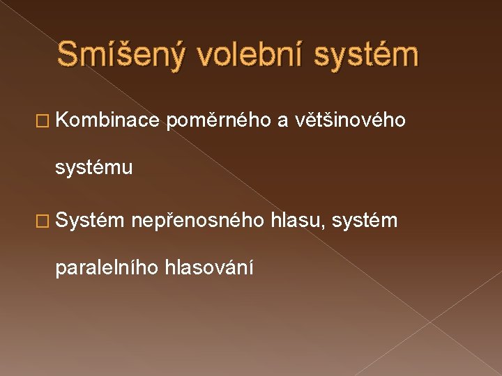 Smíšený volební systém � Kombinace poměrného a většinového systému � Systém nepřenosného hlasu, systém