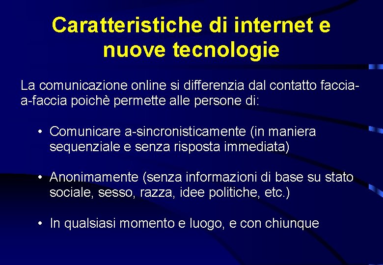 Caratteristiche di internet e nuove tecnologie La comunicazione online si differenzia dal contatto facciaa-faccia