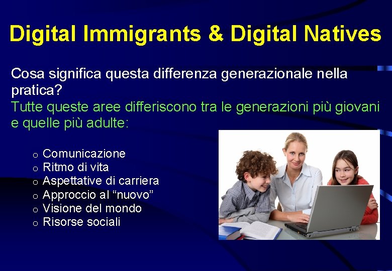 Digital Immigrants & Digital Natives Cosa significa questa differenza generazionale nella pratica? Tutte queste