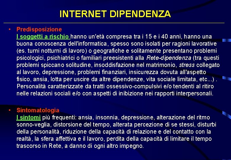 INTERNET DIPENDENZA • Predisposizione I soggetti a rischio hanno un'età compresa tra i 15