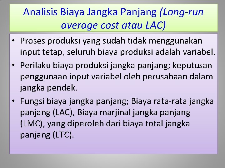 Analisis Biaya Jangka Panjang (Long-run average cost atau LAC) • Proses produksi yang sudah