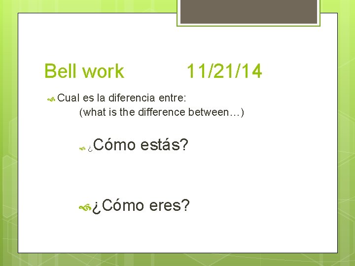Bell work 11/21/14 Cual es la diferencia entre: (what is the difference between…) ¿