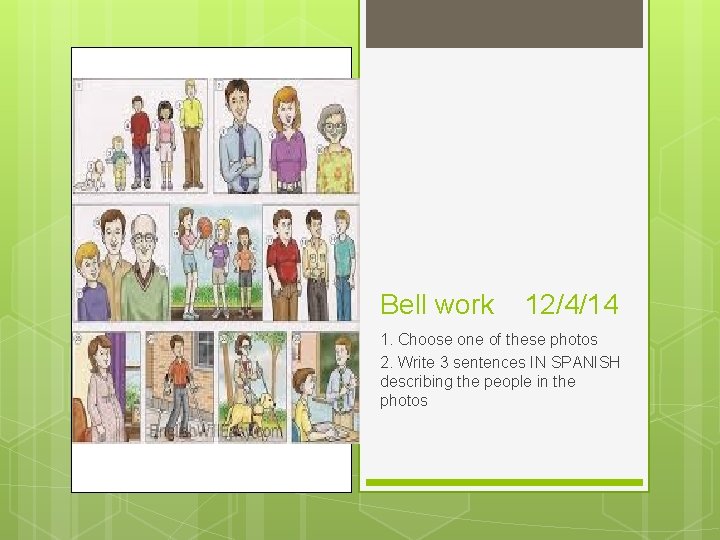 Bell work 12/4/14 1. Choose one of these photos 2. Write 3 sentences IN
