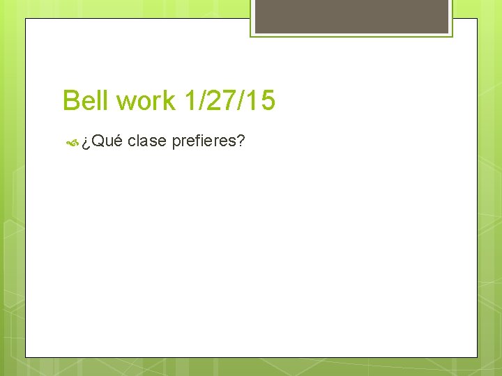 Bell work 1/27/15 ¿Qué clase prefieres? 