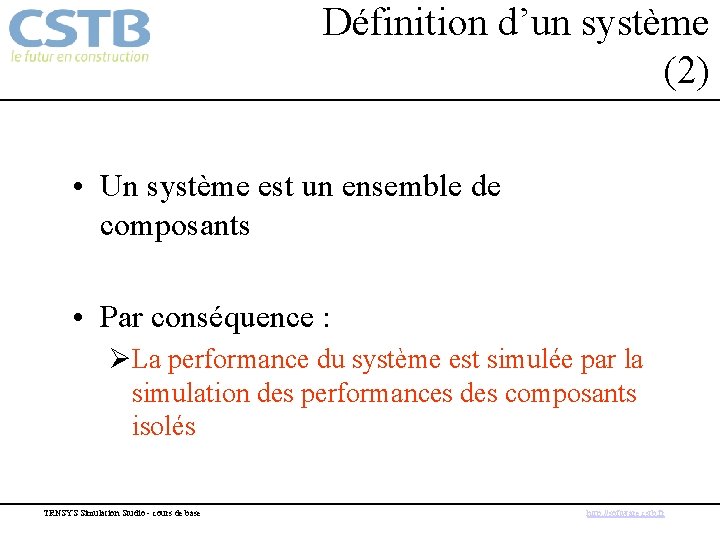 Définition d’un système (2) • Un système est un ensemble de composants • Par