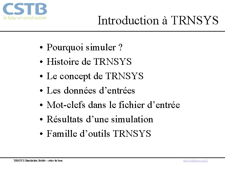 Introduction à TRNSYS • • Pourquoi simuler ? Histoire de TRNSYS Le concept de