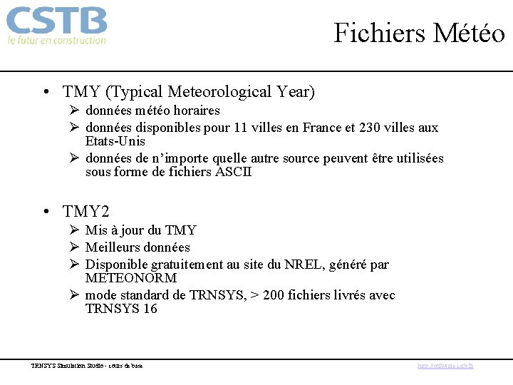 Fichiers Météo • TMY (Typical Meteorological Year) Ø données météo horaires Ø données disponibles