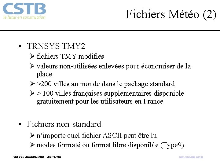 Fichiers Météo (2) • TRNSYS TMY 2 Ø fichiers TMY modifiés Ø valeurs non-utilisées