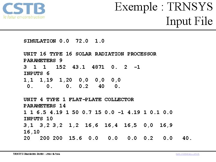 Exemple : TRNSYS Input File SIMULATION 0. 0 72. 0 1. 0 UNIT 16