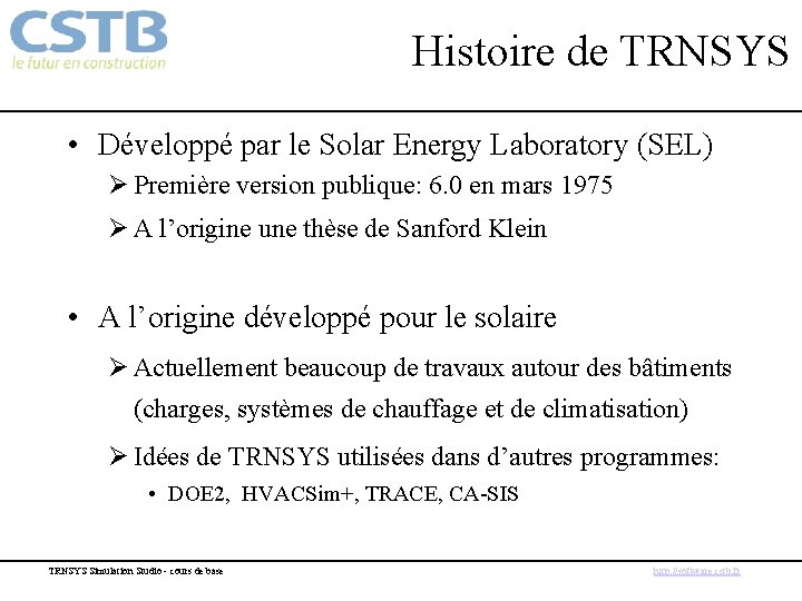 Histoire de TRNSYS • Développé par le Solar Energy Laboratory (SEL) Ø Première version