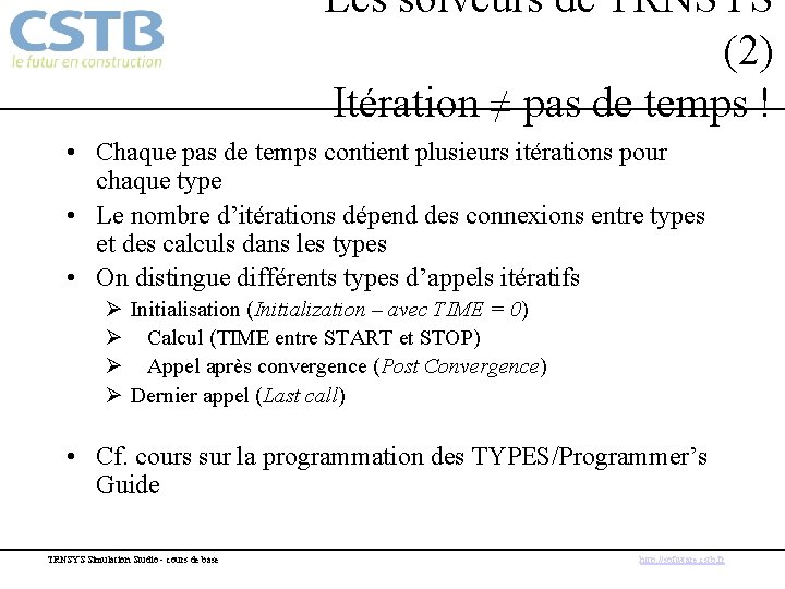 Les solveurs de TRNSYS (2) Itération ≠ pas de temps ! • Chaque pas