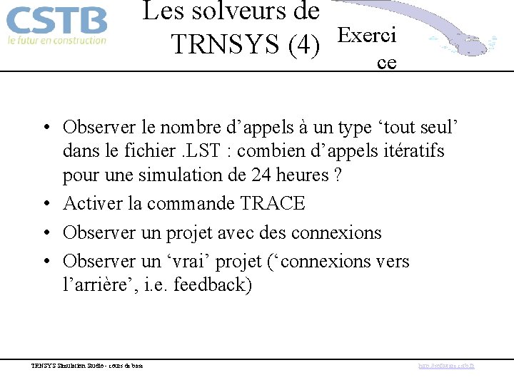 Les solveurs de TRNSYS (4) Exerci ce • Observer le nombre d’appels à un