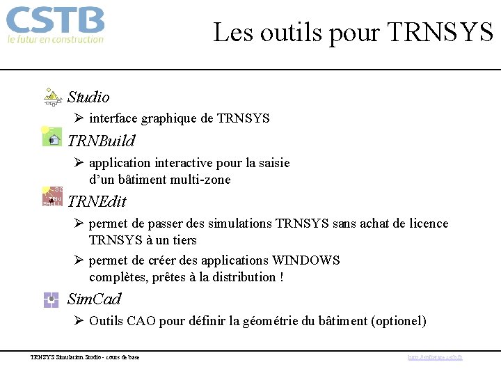 Les outils pour TRNSYS • Studio Ø interface graphique de TRNSYS • TRNBuild Ø