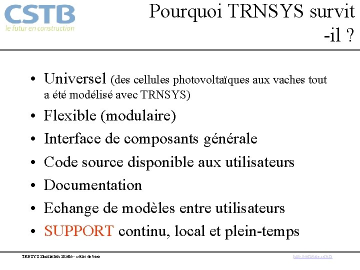 Pourquoi TRNSYS survit -il ? • Universel (des cellules photovoltaïques aux vaches tout a