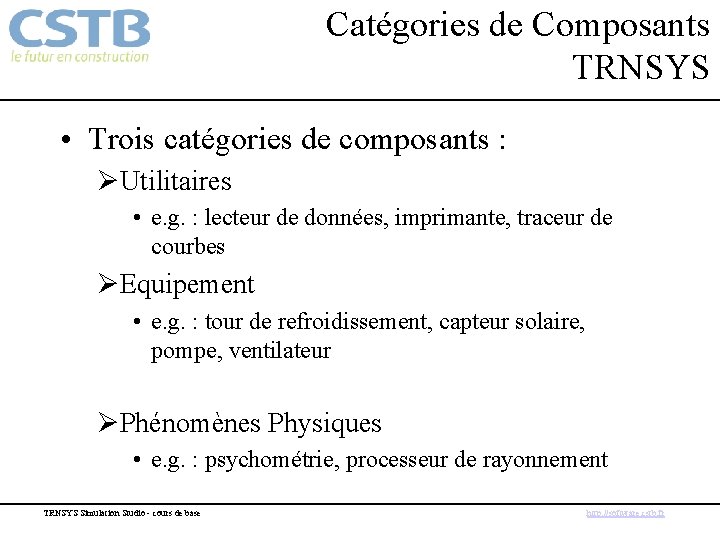 Catégories de Composants TRNSYS • Trois catégories de composants : ØUtilitaires • e. g.