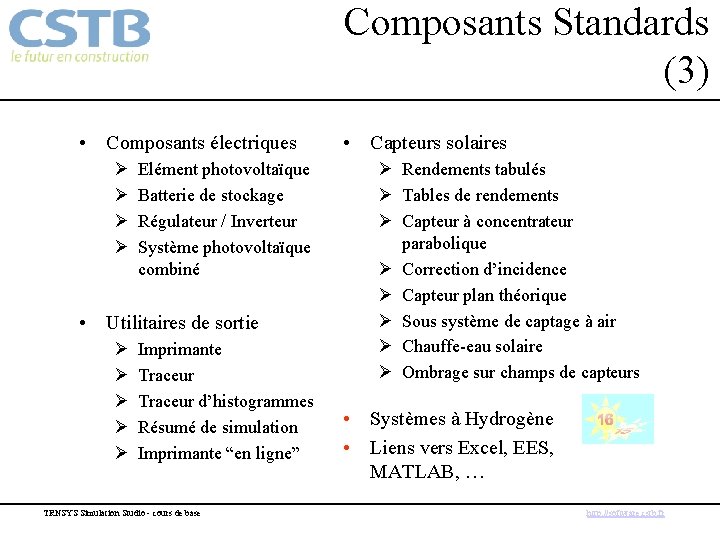 Composants Standards (3) • Composants électriques Ø Ø Elément photovoltaïque Batterie de stockage Régulateur